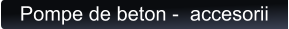 Pompe de beton -  accesorii